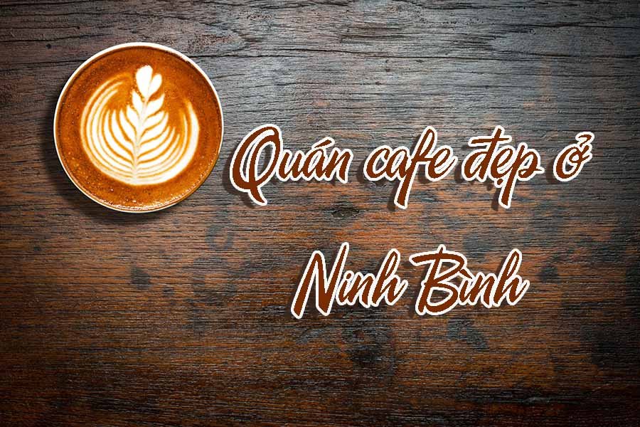 Quán cefe đẹp ở Ninh Bình